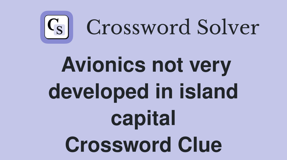 Avionics not very developed in island capital Crossword Clue