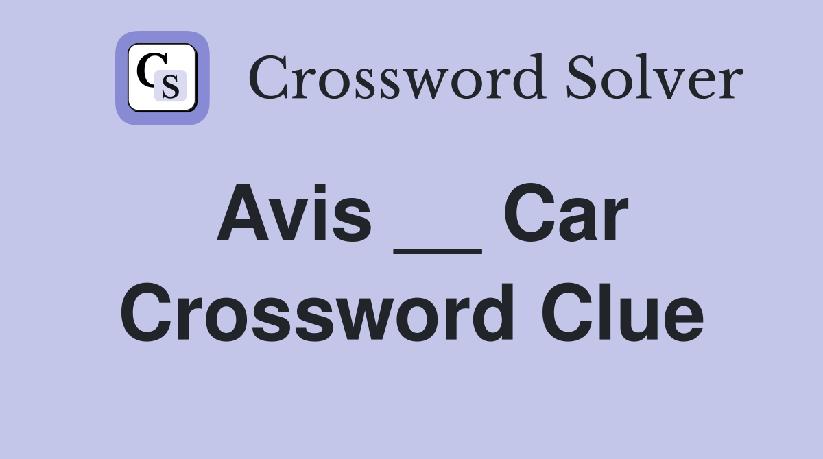 Avis __ Car Crossword Clue