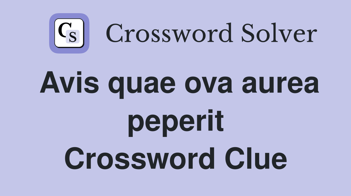Avis quae ova aurea peperit Crossword Clue