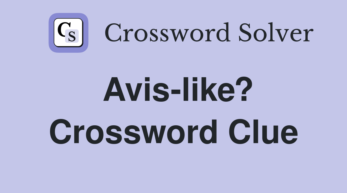 Avis-like? Crossword Clue