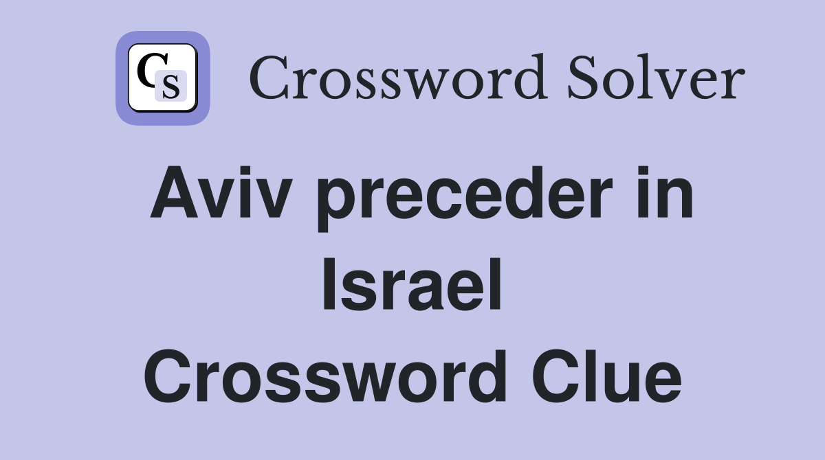 Aviv preceder in Israel Crossword Clue