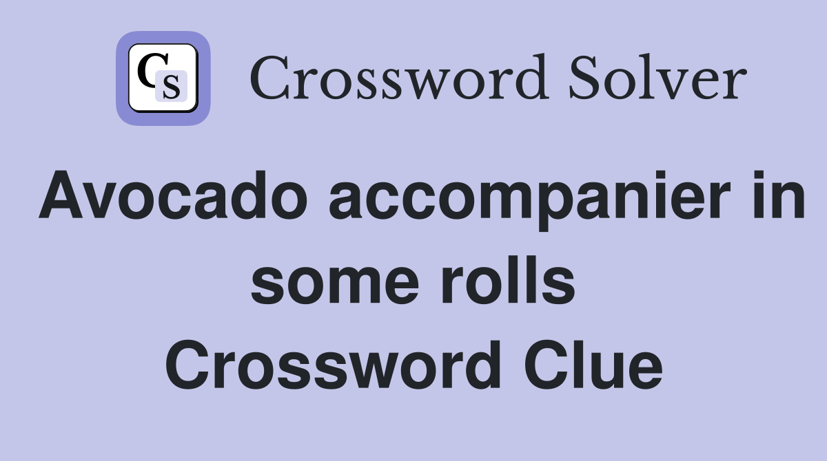 Avocado accompanier in some rolls Crossword Clue