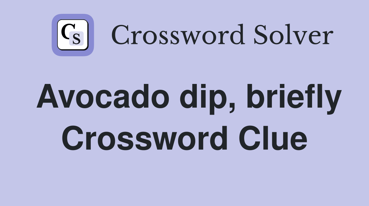 Avocado dip, briefly Crossword Clue