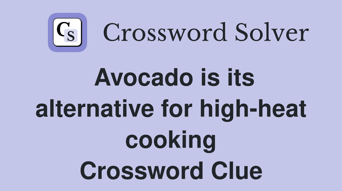 Avocado is its alternative for high-heat cooking Crossword Clue