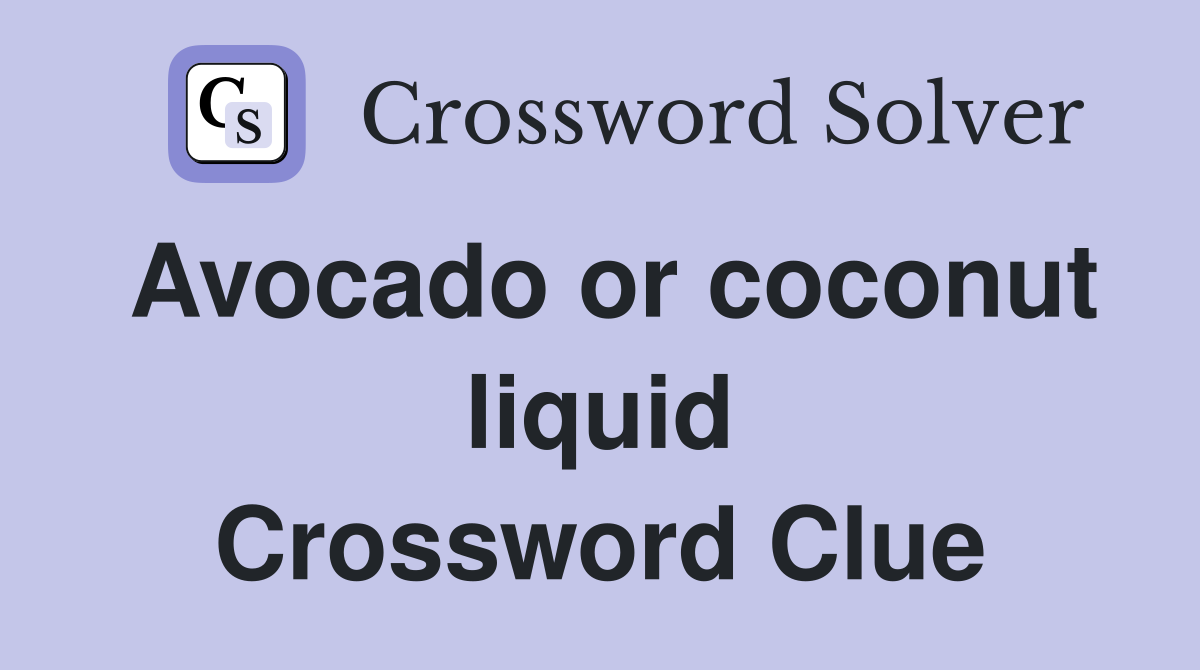 Avocado or coconut liquid Crossword Clue
