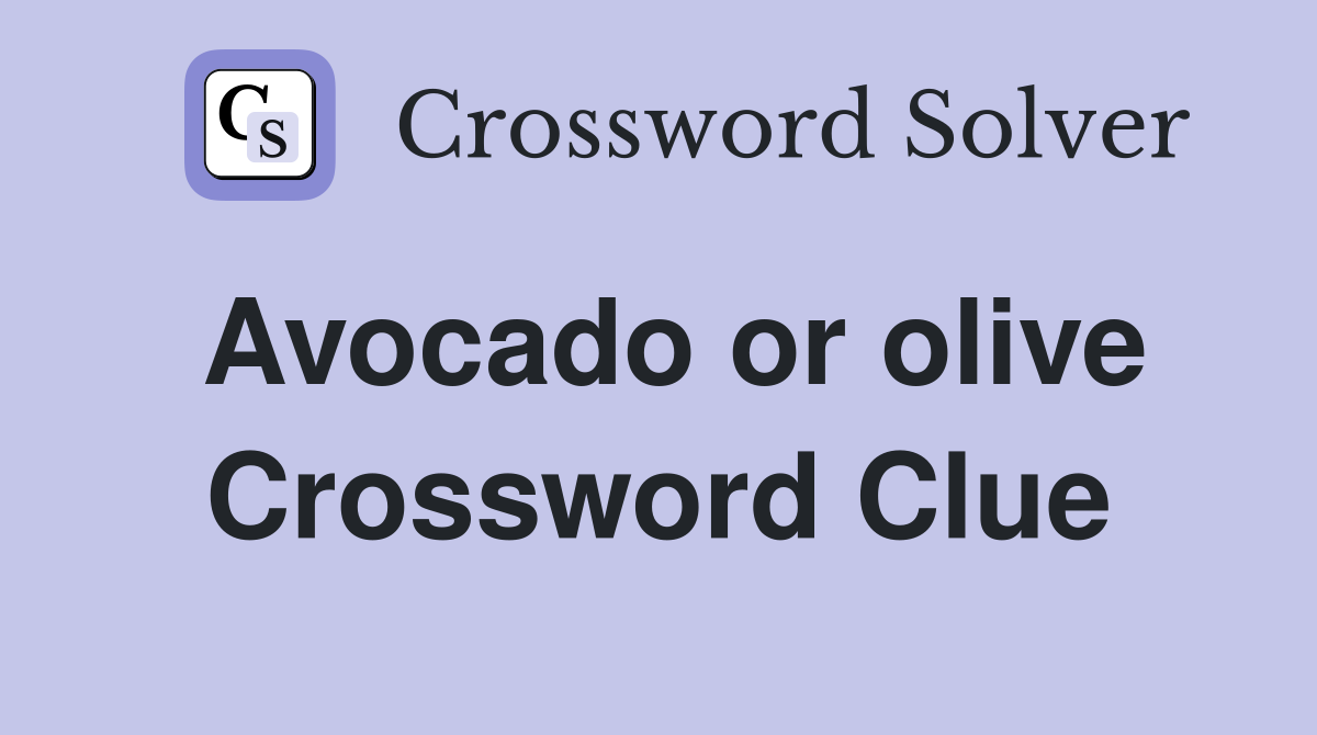 Avocado or olive Crossword Clue