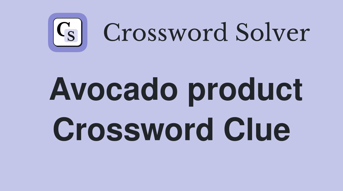 Avocado product Crossword Clue