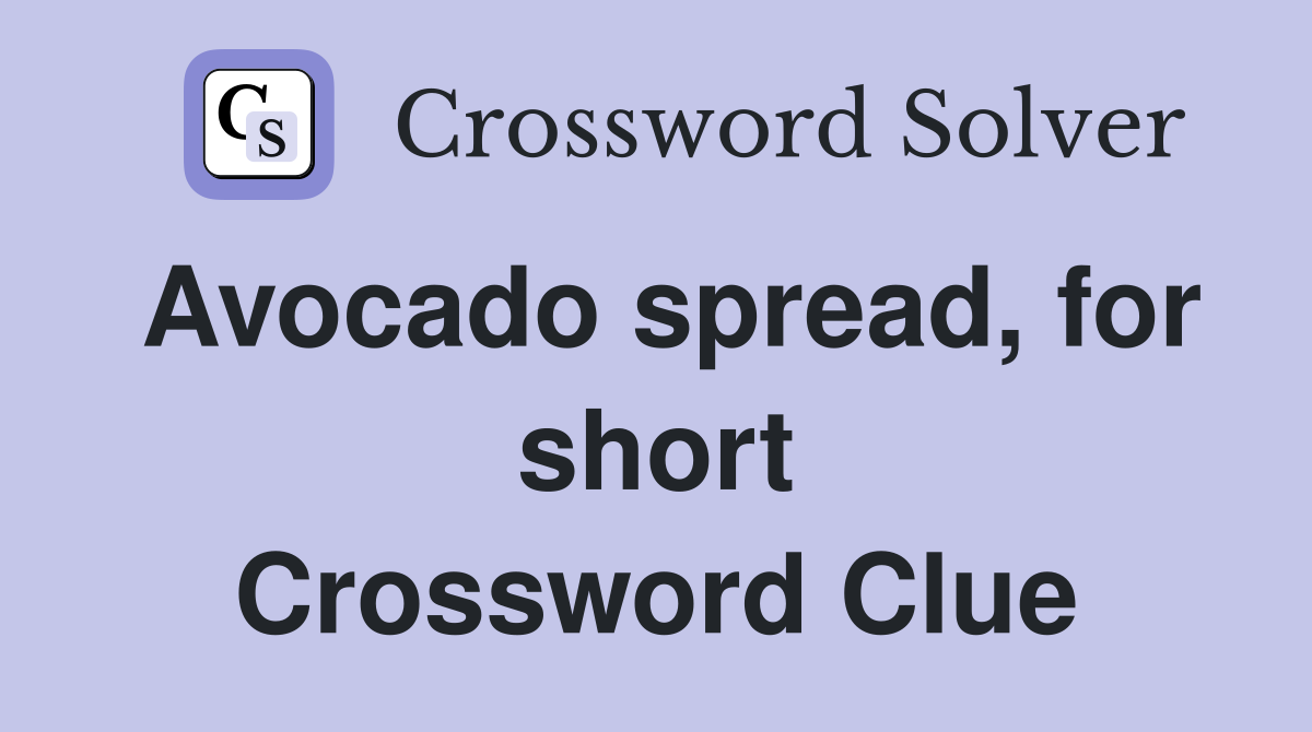Avocado spread, for short Crossword Clue
