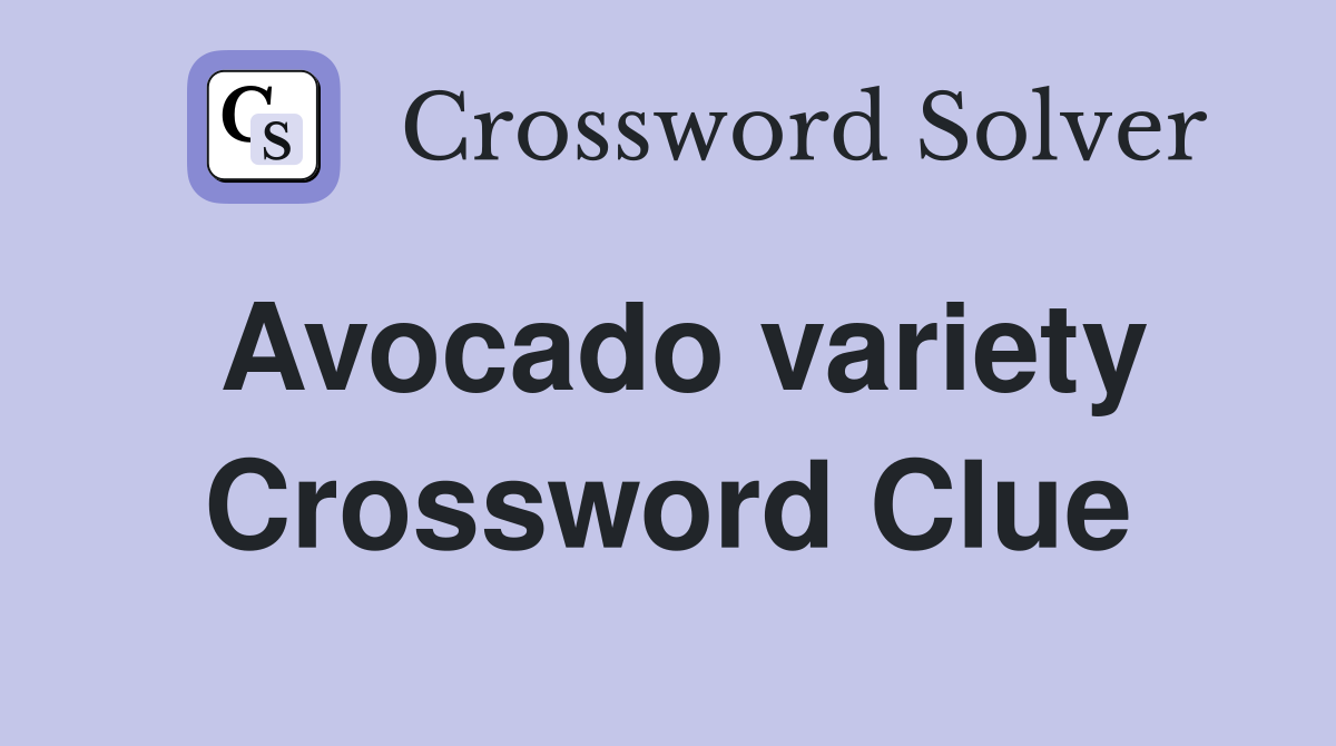 Avocado variety Crossword Clue