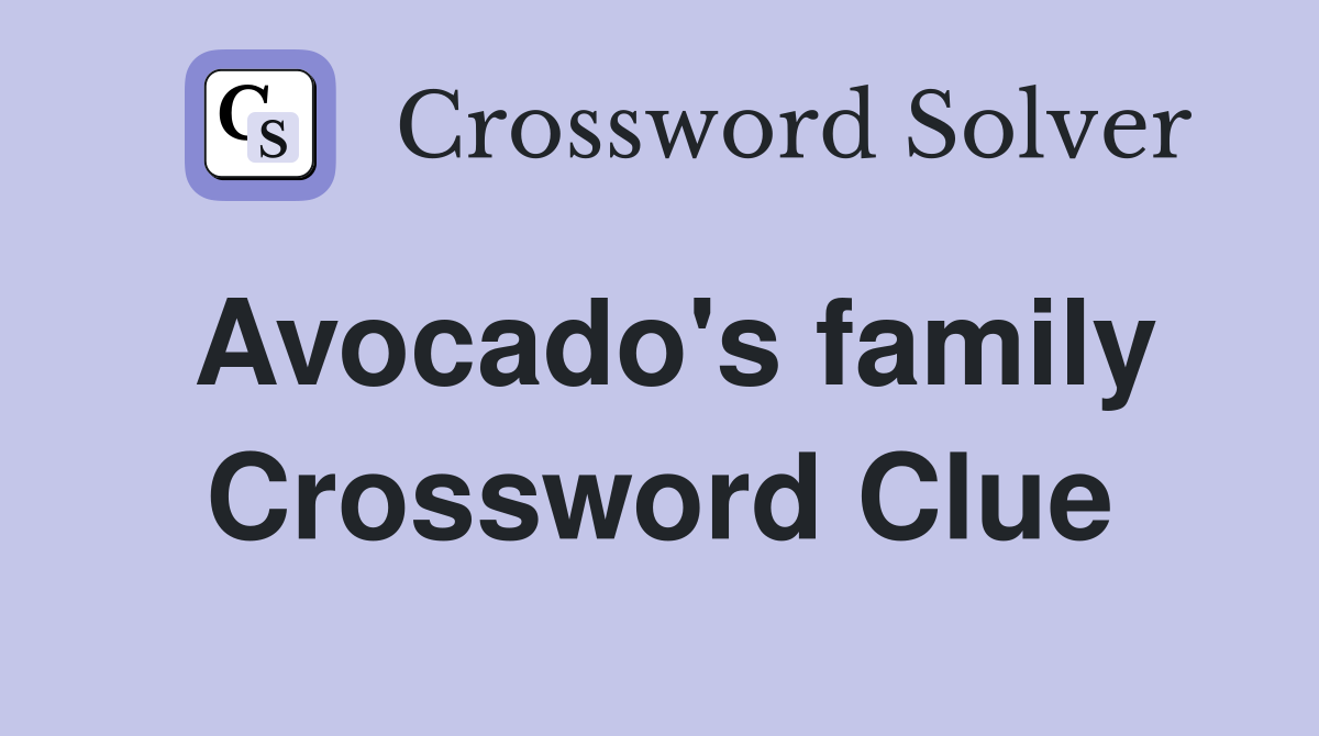 Avocado's family Crossword Clue