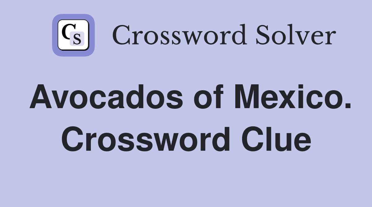 Avocados of Mexico. Crossword Clue