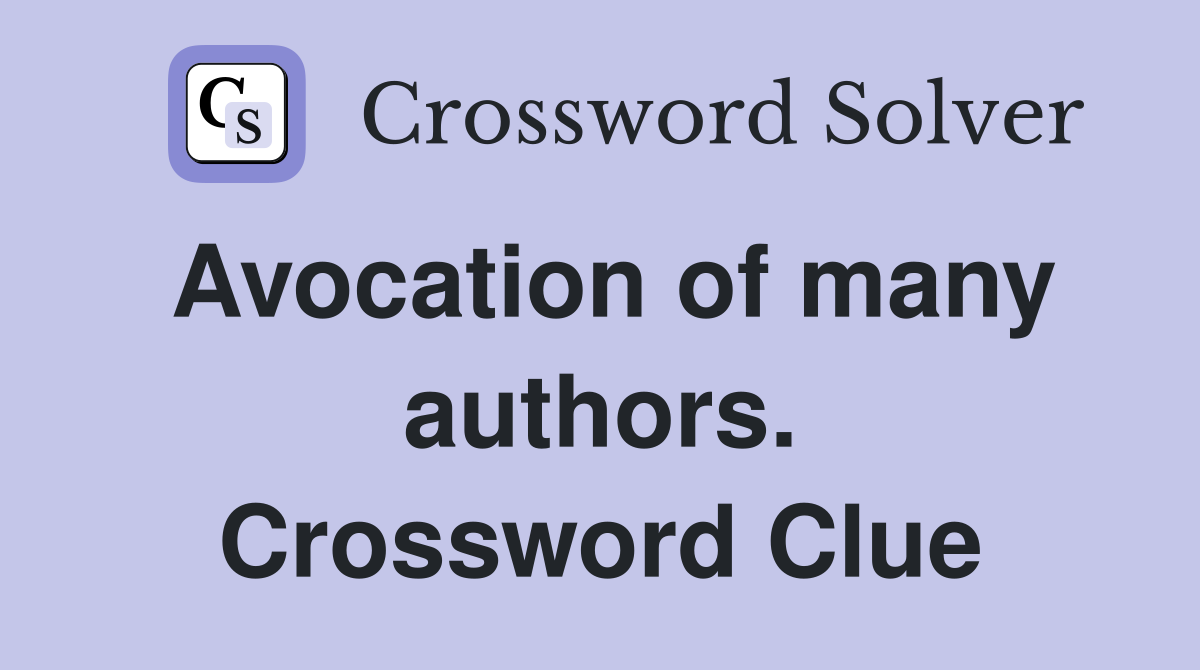 Avocation of many authors. Crossword Clue