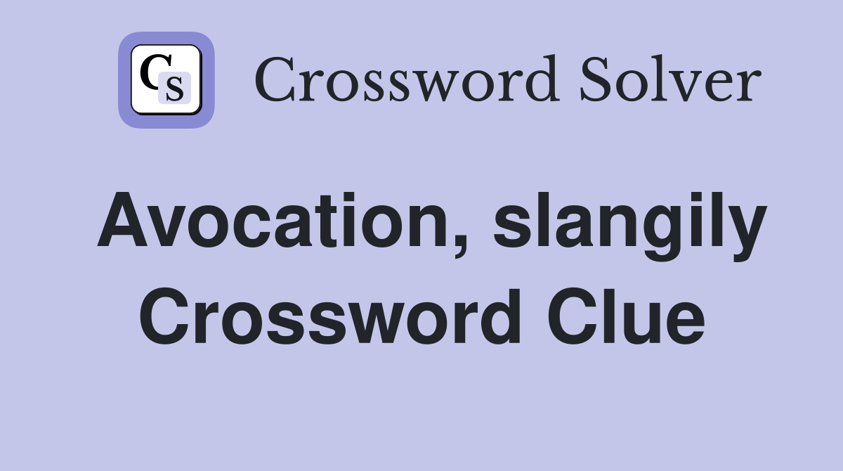 Avocation, slangily Crossword Clue