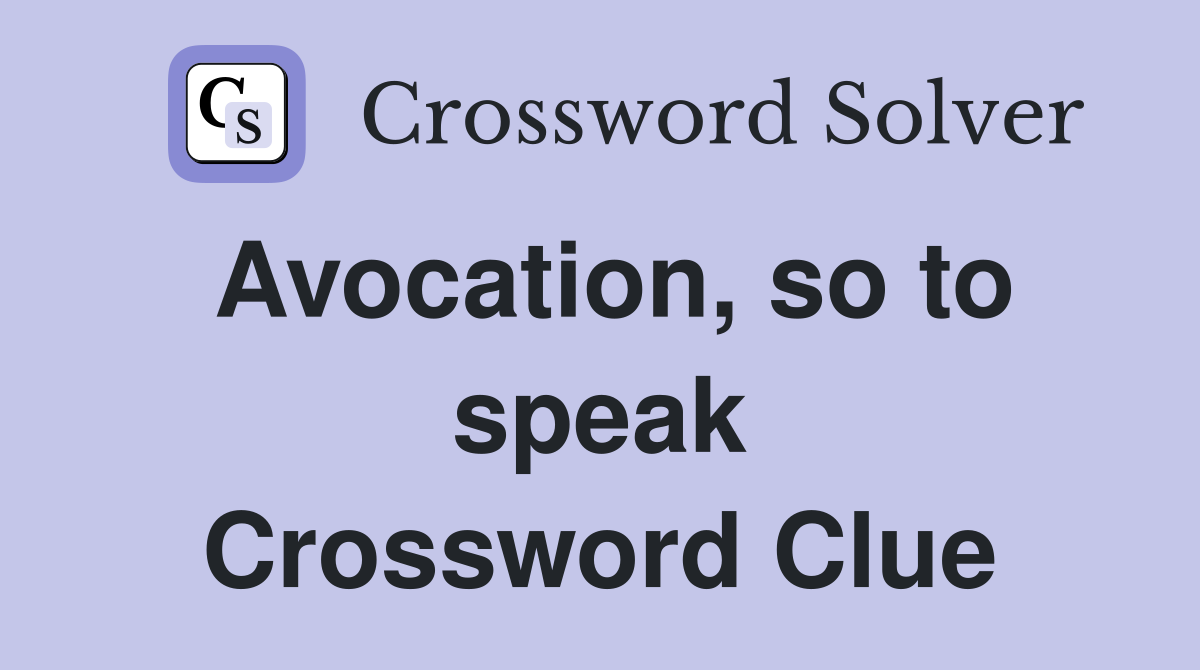 Avocation, so to speak Crossword Clue