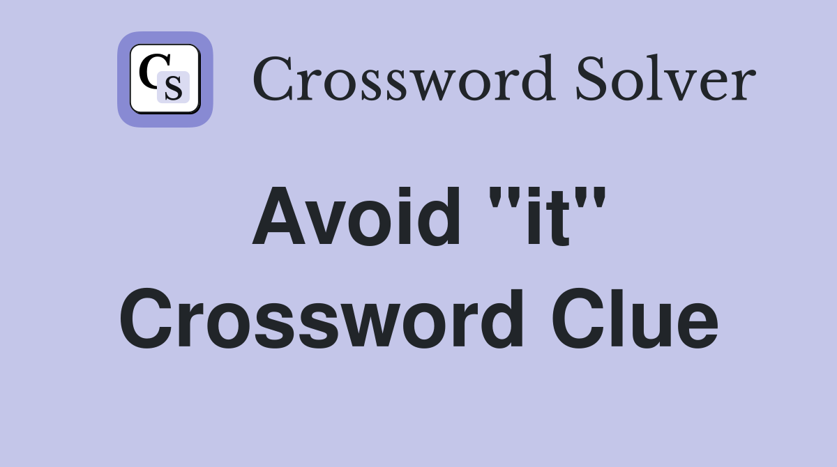 Avoid "it" Crossword Clue