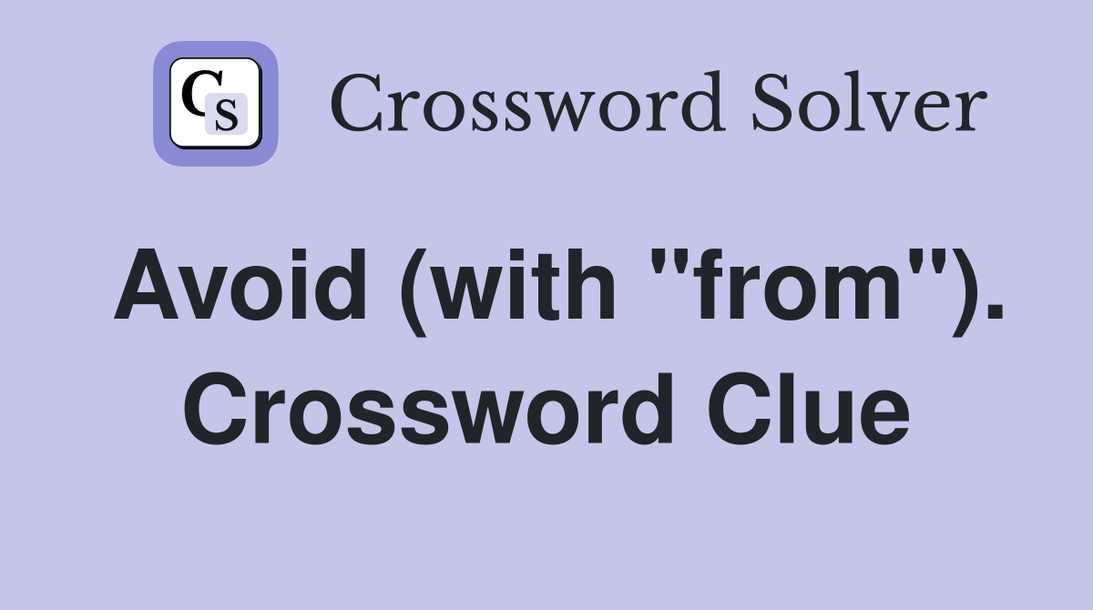 Avoid (with "from"). Crossword Clue