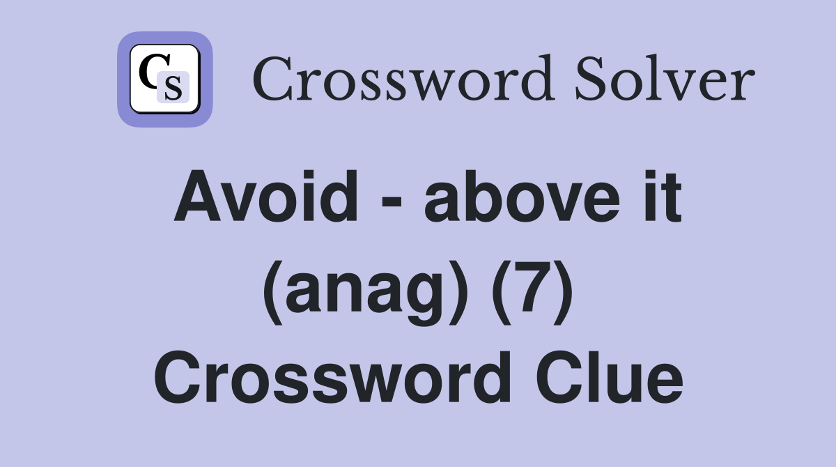 Avoid - above it (anag) (7) Crossword Clue