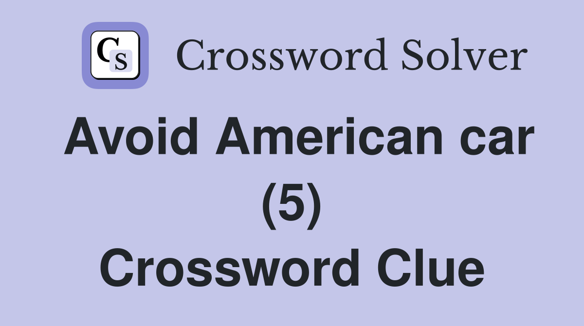 Avoid American car (5) Crossword Clue