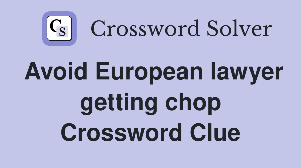 Avoid European lawyer getting chop Crossword Clue