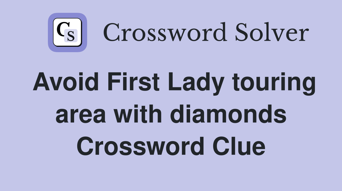 Avoid First Lady touring area with diamonds Crossword Clue