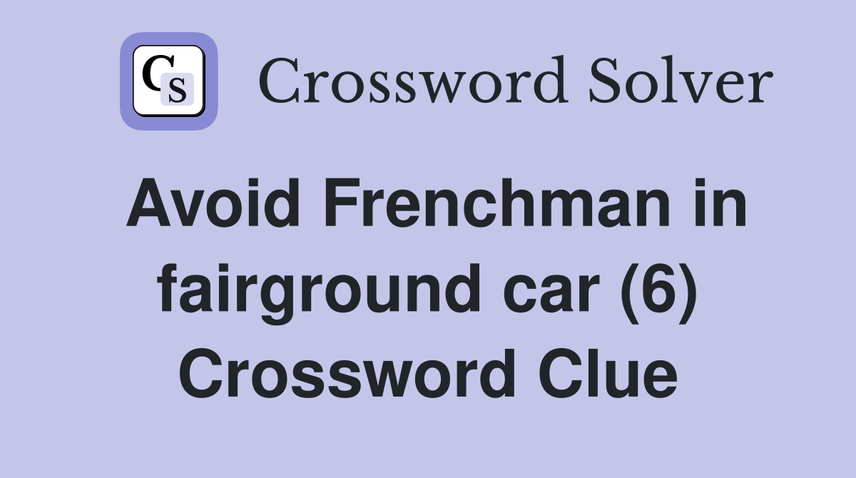 Avoid Frenchman in fairground car (6) Crossword Clue