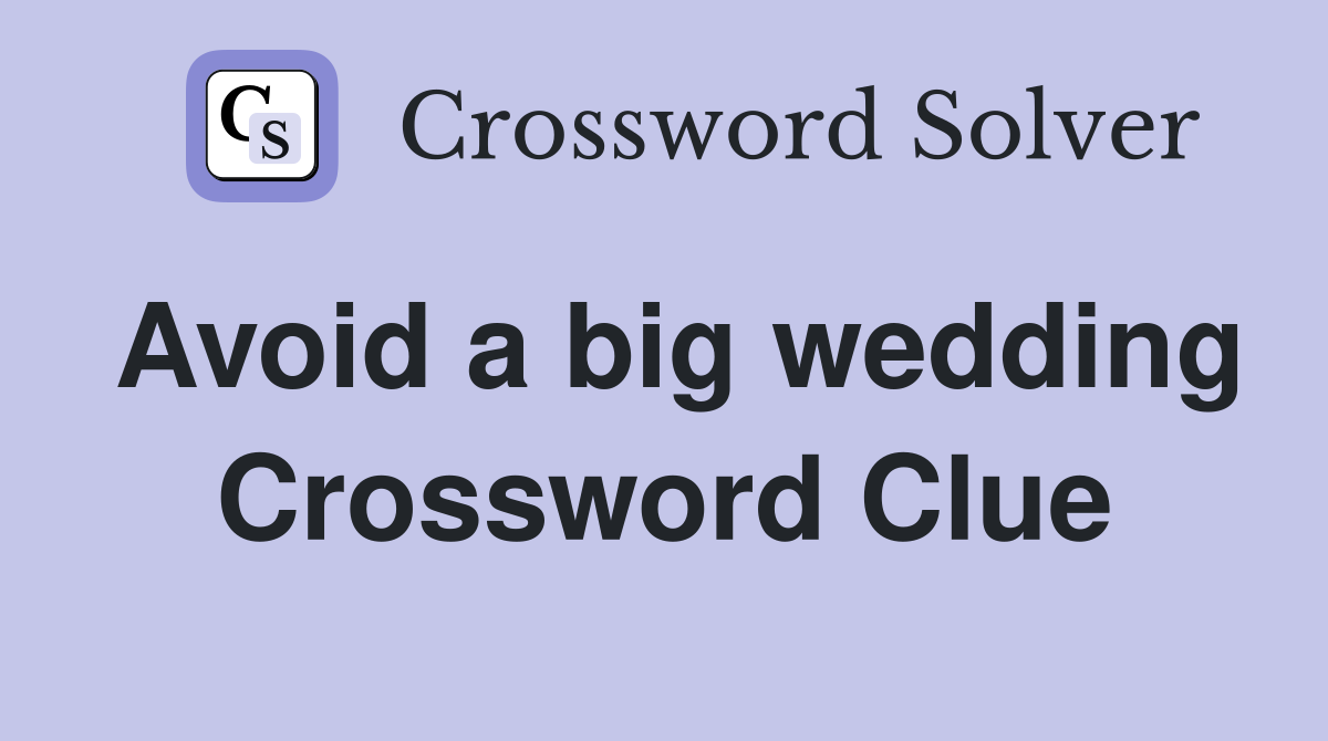 Avoid a big wedding Crossword Clue