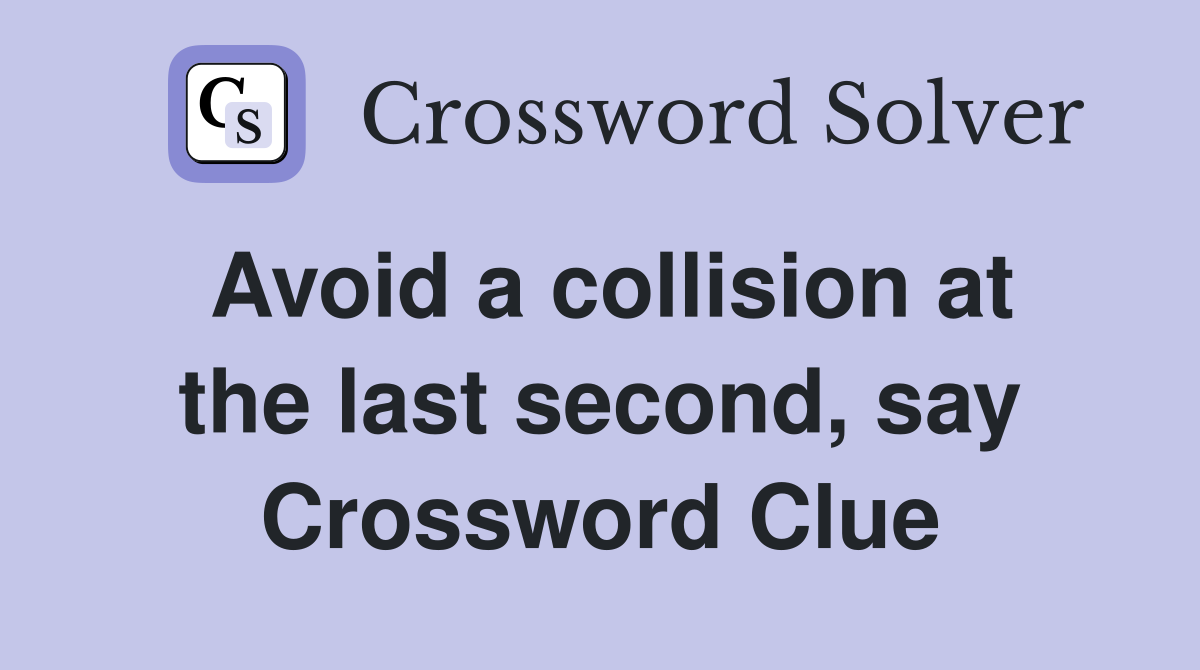 Avoid a collision at the last second, say Crossword Clue