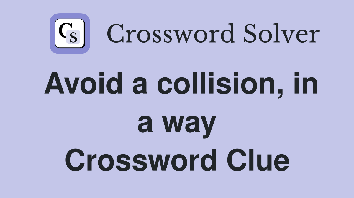 Avoid a collision, in a way Crossword Clue