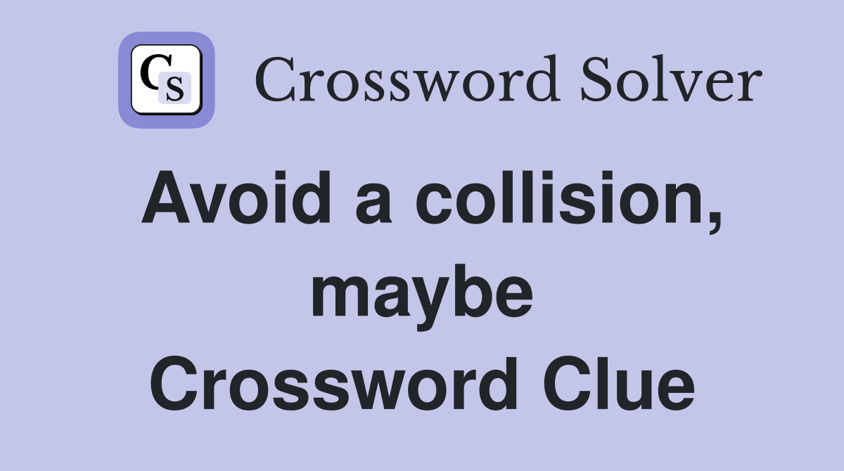 Avoid a collision, maybe Crossword Clue