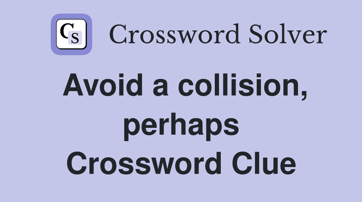 Avoid a collision, perhaps Crossword Clue