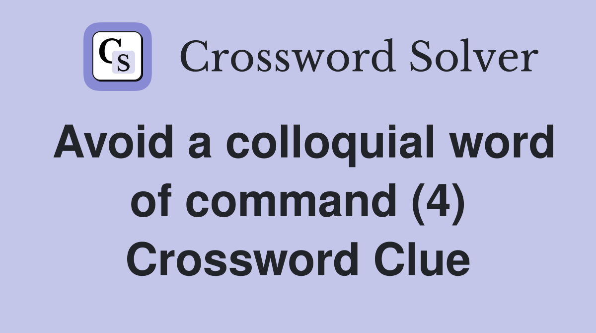 Avoid a colloquial word of command (4) Crossword Clue