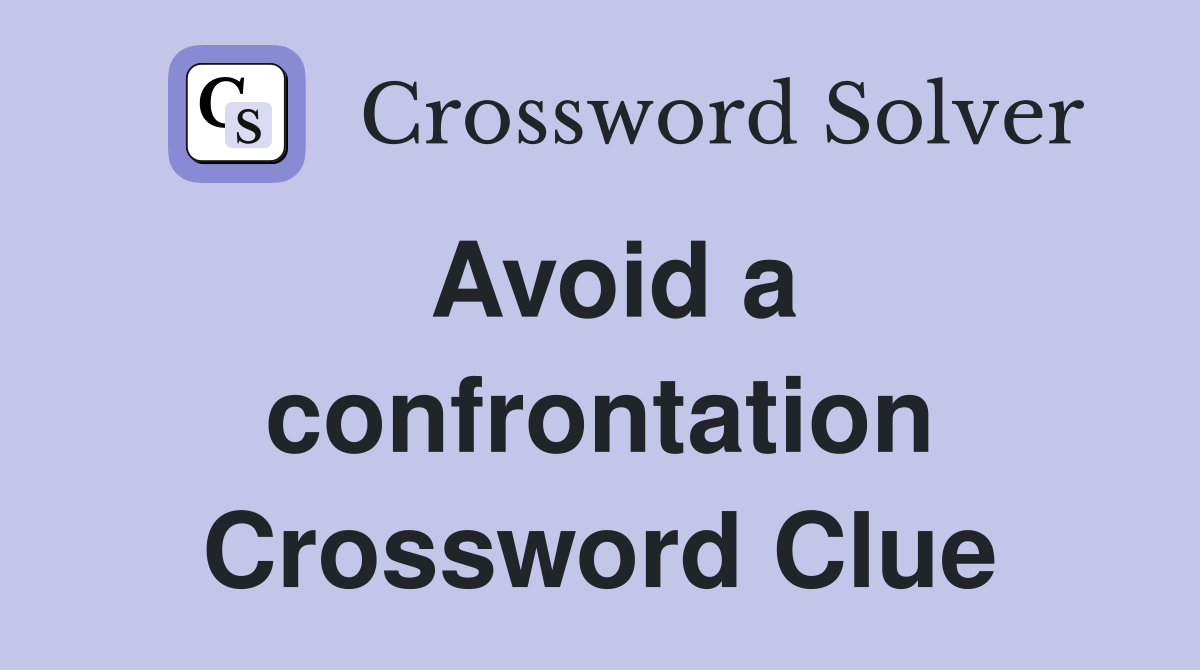 Avoid a confrontation Crossword Clue