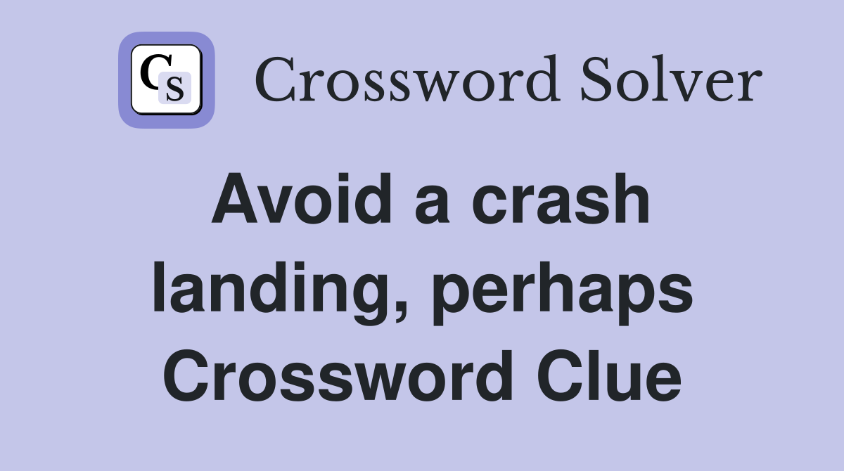 Avoid a crash landing, perhaps Crossword Clue