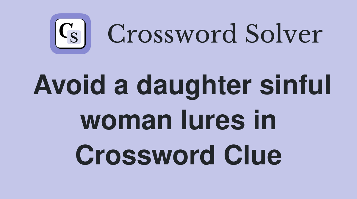 Avoid a daughter sinful woman lures in Crossword Clue