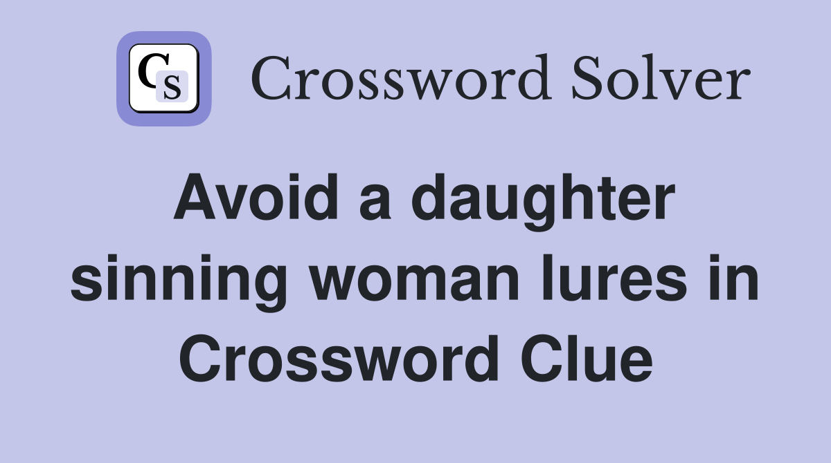 Avoid a daughter sinning woman lures in Crossword Clue