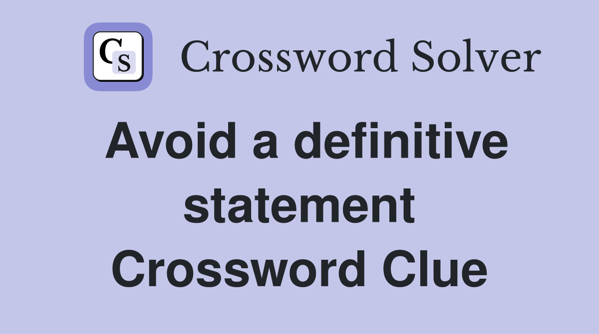 Avoid a definitive statement Crossword Clue