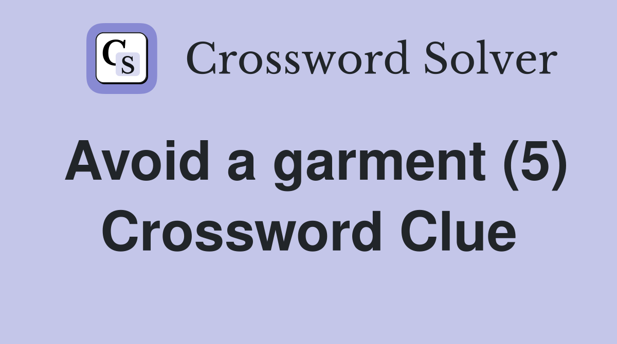 Avoid a garment (5) Crossword Clue