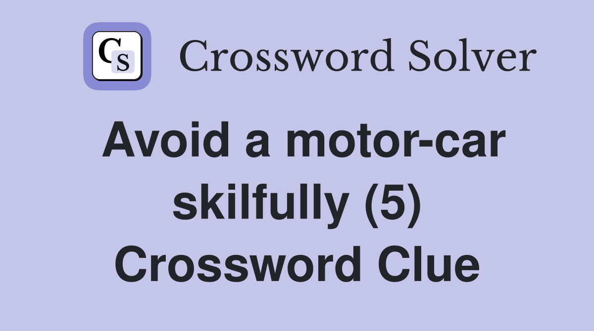 Avoid a motor-car skilfully (5) Crossword Clue