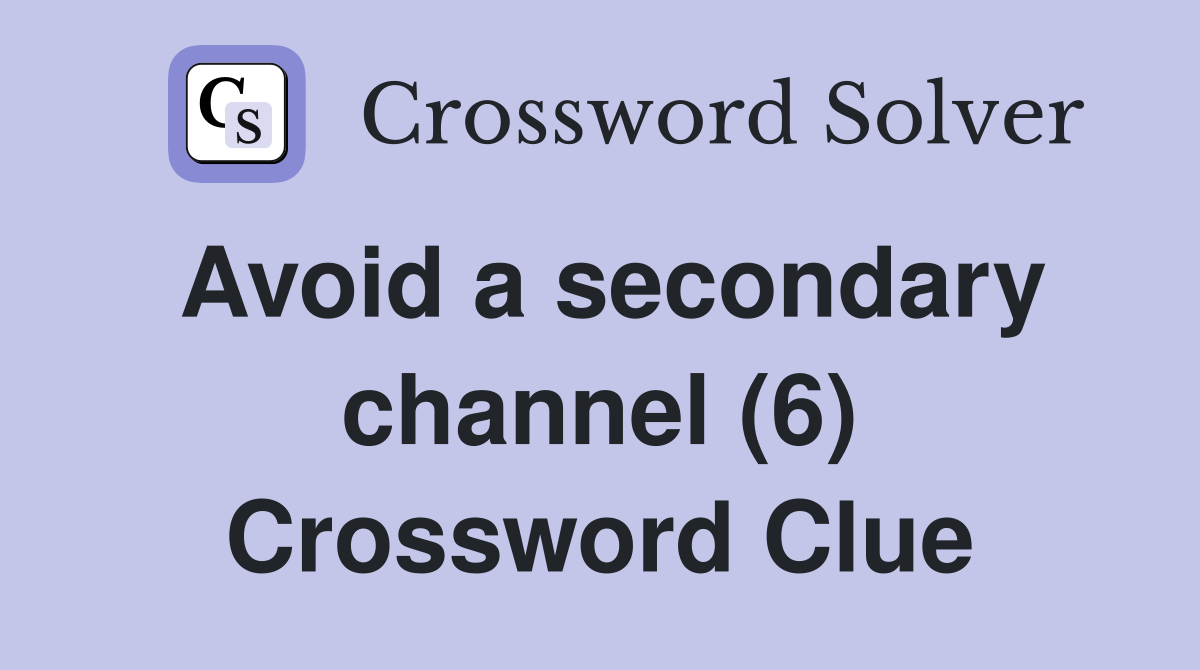 Avoid a secondary channel (6) Crossword Clue