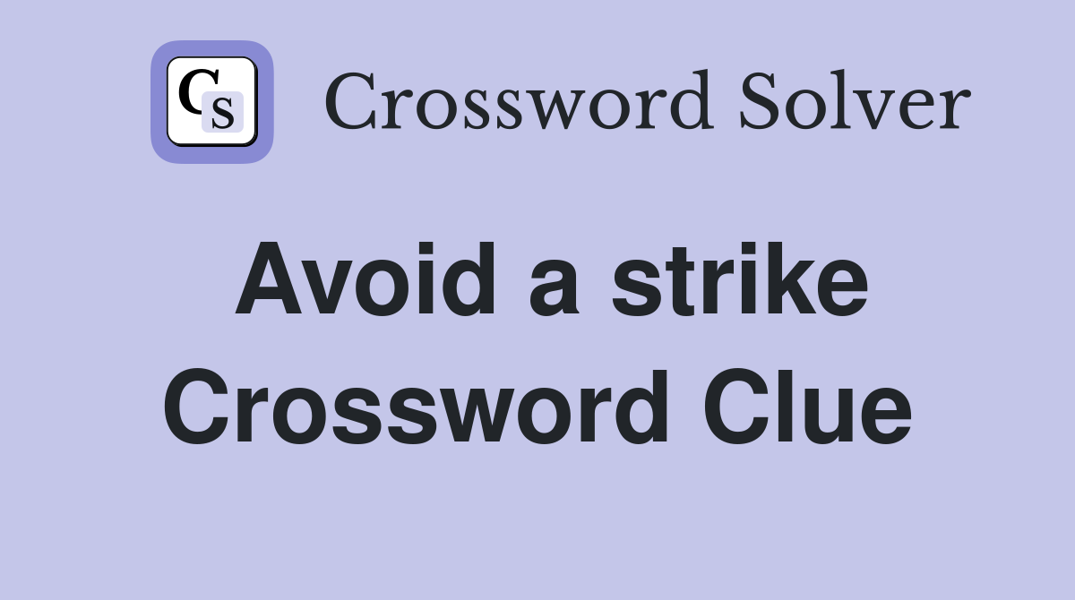 Avoid a strike Crossword Clue