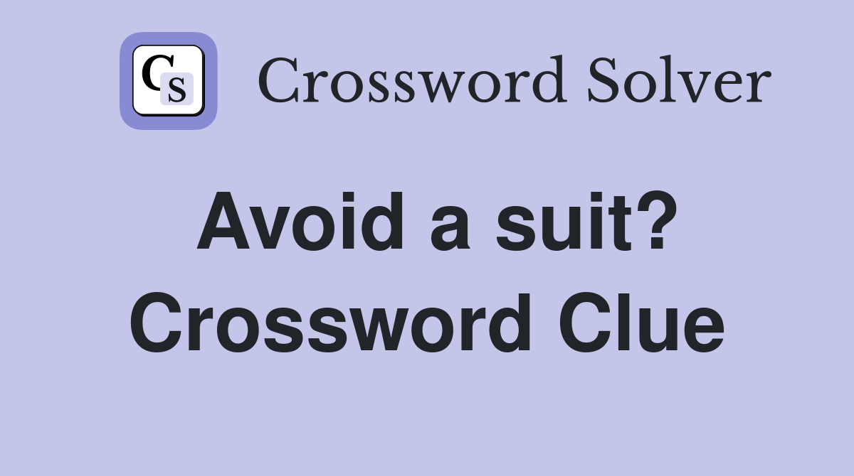 Avoid a suit? Crossword Clue