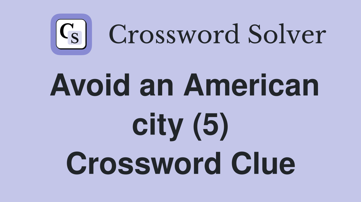 Avoid an American city (5) Crossword Clue