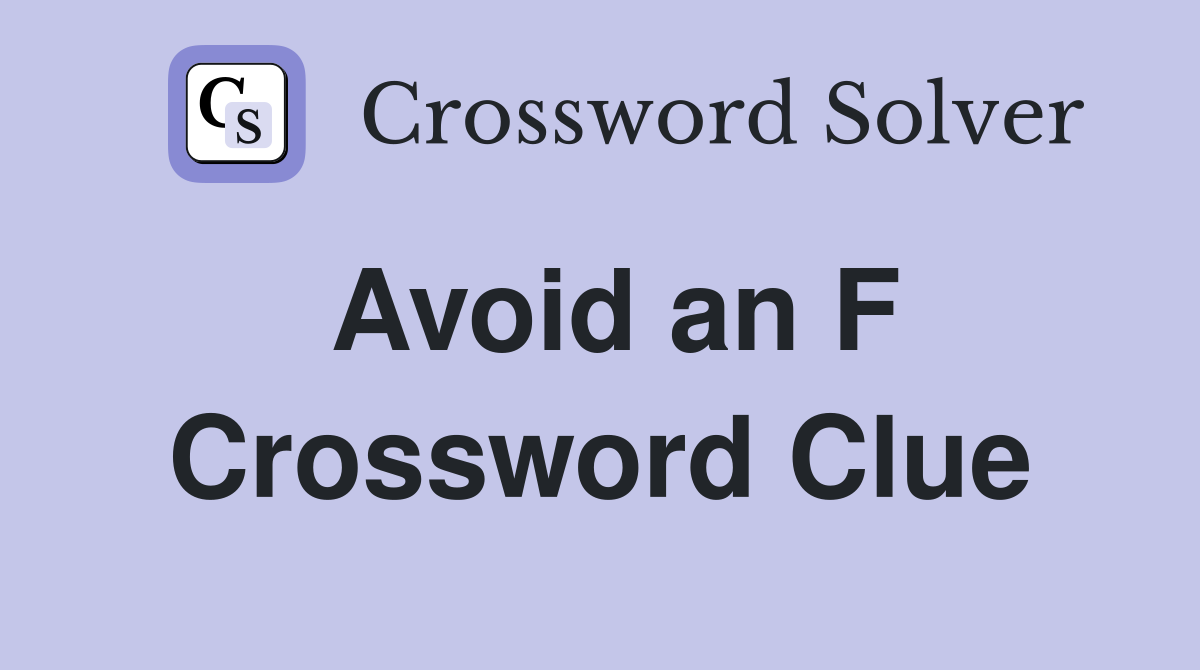 Avoid an F Crossword Clue
