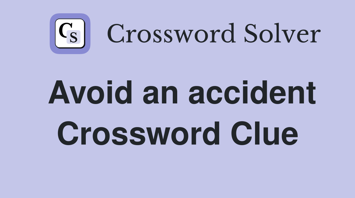 Avoid an accident Crossword Clue