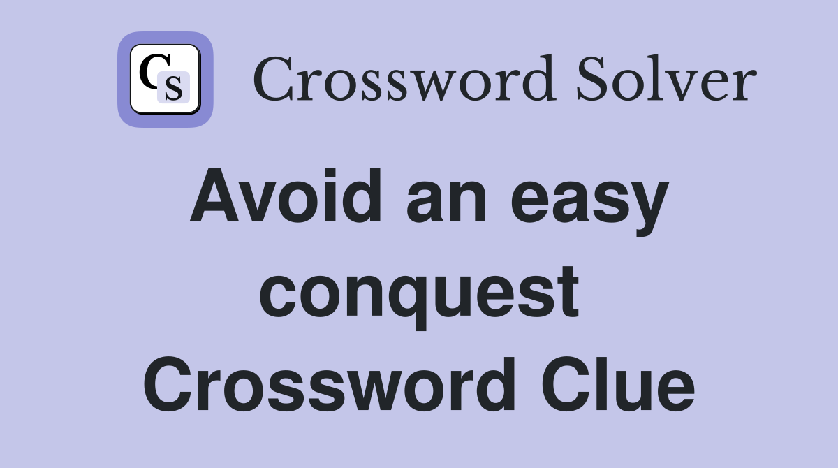 Avoid an easy conquest Crossword Clue