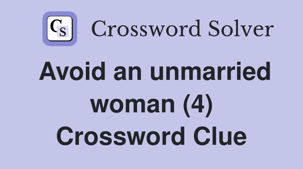 Avoid an unmarried woman (4) Crossword Clue