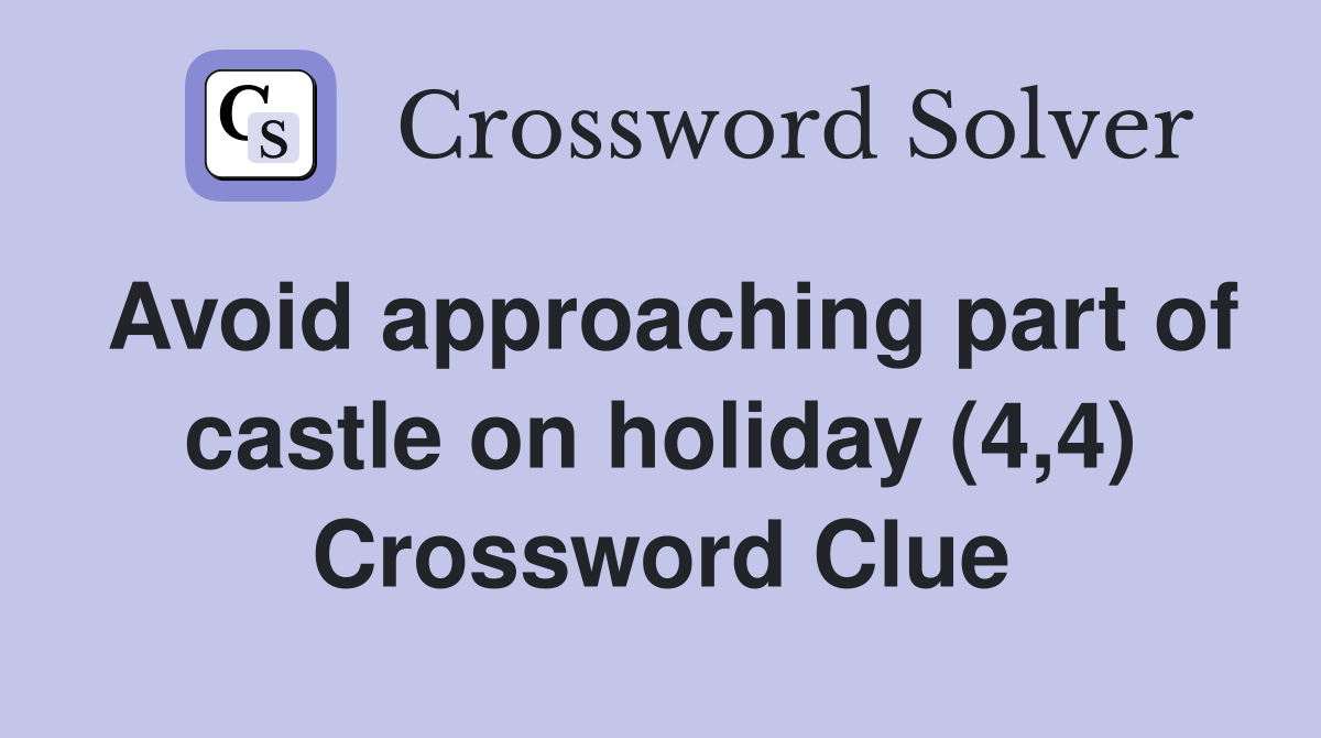 Avoid approaching part of castle on holiday (4,4) Crossword Clue