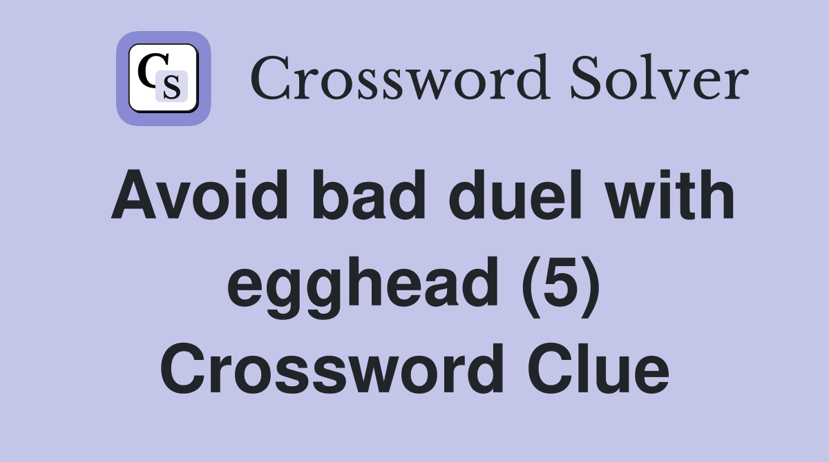 Avoid bad duel with egghead (5) Crossword Clue