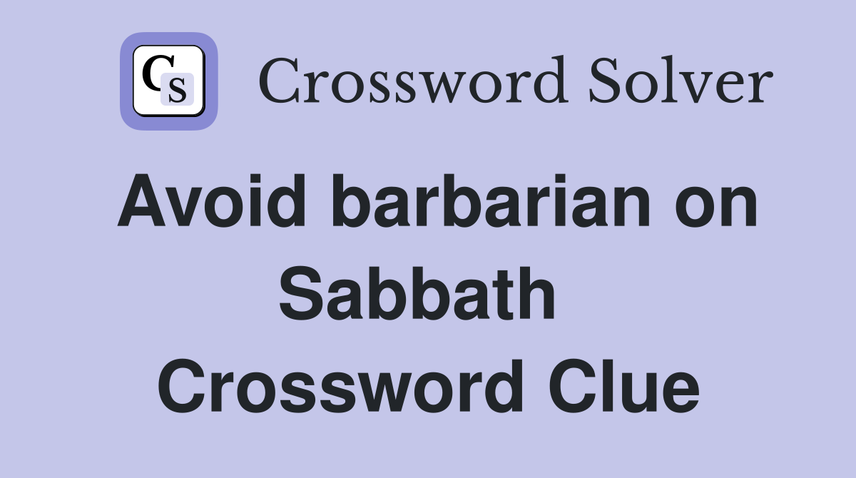 Avoid barbarian on Sabbath  Crossword Clue
