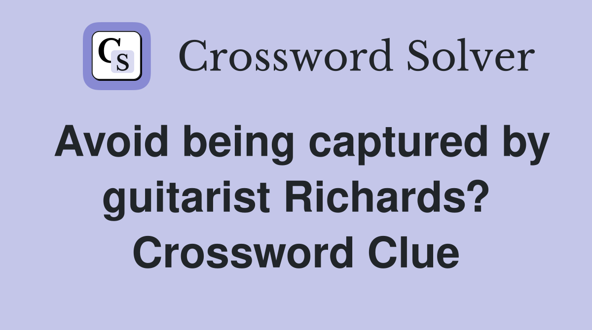 Avoid being captured by guitarist Richards? Crossword Clue